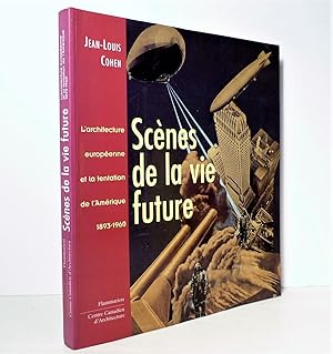 Scènes de la vie future. L'architecture européenne et la tentstion de l'Amérique, 1893-1960