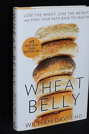 Wheat Belly; Lose the Wheat, Lose the Weight, and Find Your Path Back to Health