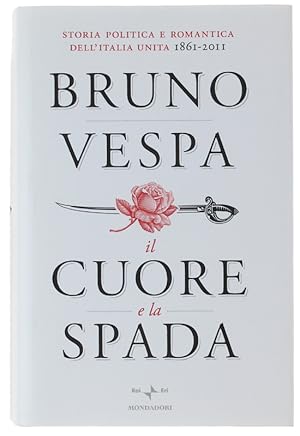 Seller image for IL CUORE E LA SPADA. Storia politica e romantica dell'Italia unita. 1861-2011.: for sale by Bergoglio Libri d'Epoca