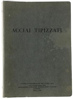 ACCIAI TIPIZZATI - MANUALE PER L'USO DEGLI ACCIAI LEGATI DA CEMENTAZIONE E DA BONIFICA TIPIZZATI....