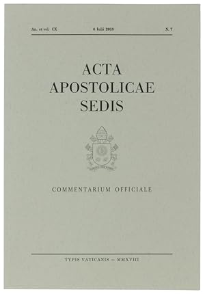 ACTA APOSTOLICAE SEDIS. Commentarium Officiale. An. et vol. CX, N. 7 (6 Iulii 2018).: