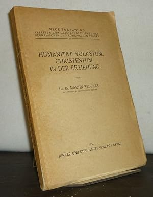 Seller image for Humanitt, Volkstum, Christentum in der Erziehung. Ihr Wesen und gegenseitiges Verhltnis an der Gedankenwelt des jungen Herder fr die Gegenwart dargestellt von Martin Redeker. (= Neue Forschung, Arbeiten zur Geistesgeschichte der germanischen und romanischen Vlker, Band 23). for sale by Antiquariat Kretzer