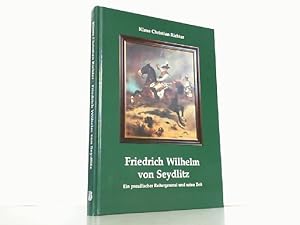 Seller image for Friedrich Wilhelm von Seydlitz: Ein preussischer Reitergeneral und seine Zeit. for sale by Antiquariat Ehbrecht - Preis inkl. MwSt.