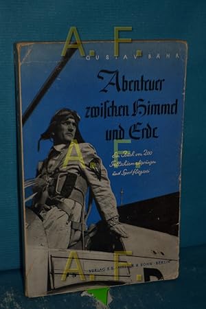 Seller image for Abenteuer zwischen Himmel und Erde : Ein Buch von 200 Fallschirmabsprngen und Sportfliegerei for sale by Antiquarische Fundgrube e.U.