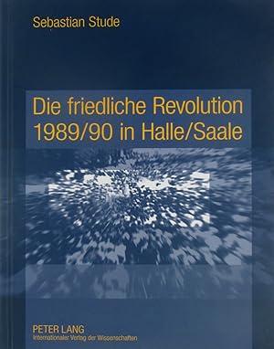 Seller image for Die friedliche Revolution 1989/90 in Halle/Saale, for sale by Versandantiquariat Hbald