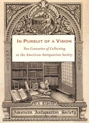 Bild des Verkufers fr In Pursuit of a Vision : Two Centuries of Collecting at the American Antiquarian Society zum Verkauf von GreatBookPrices