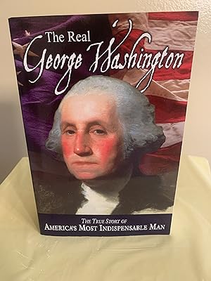 Bild des Verkufers fr The Real George Washington: The True Story of America's Most Indispensable Man zum Verkauf von Vero Beach Books