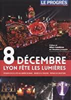 Seller image for Le Progrs, Hors-srie : 8 Dcembre - Lyon Fte Les Lumires : Rtrospective De La Fte Des Lumires for sale by RECYCLIVRE