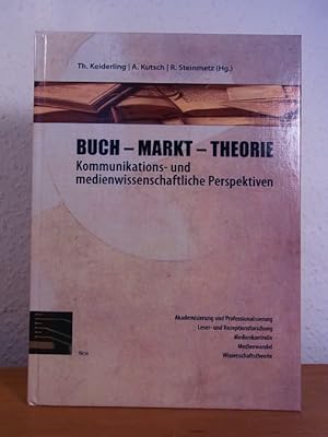 Buch - Markt - Theorie. Kommunikations- und medienwissenschaftliche Perspektiven