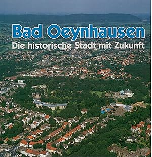 Seller image for Bad Oeynhausen - Die historische Stadt mit Zukunft, Wissenswertes aus der Geschichte der Stadt in Wort und Bild for sale by Antiquariat Hans Wger