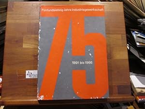 [75] Fünfundsiebzig Jahre Industriegewerkschaft : 1891 bis 1966. Vom Dt. Metallarbeiter-Verband z...