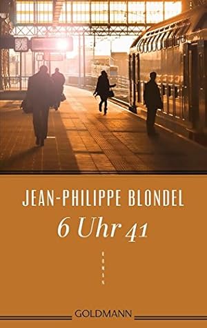 Seller image for 6 Uhr 41 : Roman. Jean-Philippe Blondel ; aus dem Franzsischen von Anne Braun / Goldmann ; 48374 for sale by Antiquariat Buchhandel Daniel Viertel