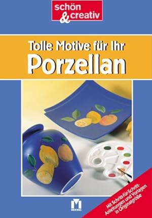 Tolle Motive für Ihr Porzellan : mit Schritt-für-Schritt-Anleitungen und Vorlagen in Originalgröß...