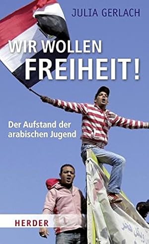 Seller image for Wir wollen Freiheit! : der Aufstand der arabischen Jugend. for sale by Antiquariat Buchhandel Daniel Viertel