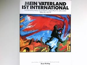 Mein Vaterland ist international : internat. ill. Geschichte d. 1. Mai 1886 bis heute Katalogbuch...