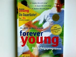 Forever young - das Erfolgsprogramm ; laufen Sie sich jung! Essen Sie sich jung! Denken Sie sich ...