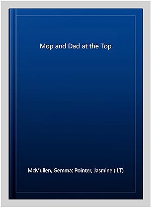 Image du vendeur pour Mop and Dad at the Top mis en vente par GreatBookPricesUK