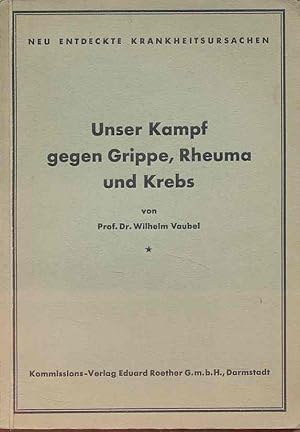 Seller image for Unser Kampf gegen Grippe, Rheuma und Krebs . Neu entdeckte Krankheitsursachen. for sale by Fundus-Online GbR Borkert Schwarz Zerfa