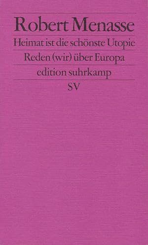 Heimat ist die schönste Utopie : reden (wir) über Europa. Edition Suhrkamp ; 2689