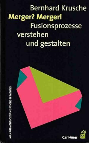 Merger? Merger! : Fusionsprozesse verstehen und gestalten. Management, Organisationsberatung.