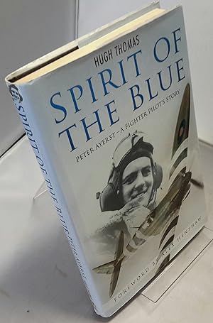 Spirit of the Blue. Peter Ayerst - A Fighter Pilot's Story. SIGNED BY AUTHOR AND SUBJECT