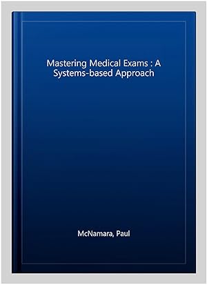 Imagen del vendedor de Mastering Medical Exams : A Systems-based Approach a la venta por GreatBookPrices