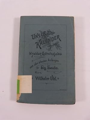 Imagen del vendedor de Unser Kalender in seiner Entwickelung von den ltesten Anfngen bis heute. a la venta por Antiquariat Bookfarm