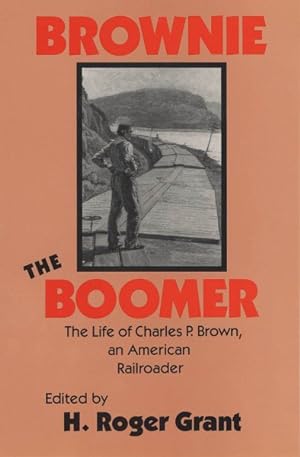 Seller image for Brownie the Boomer : The Life of Charles P. Brown, an American Railroader for sale by GreatBookPricesUK