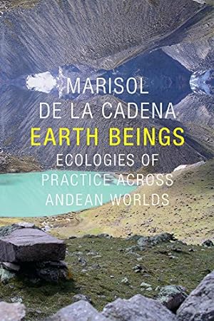 Seller image for Earth Beings: Ecologies of Practice across Andean Worlds (The Lewis Henry Morgan Lectures) by de la Cadena, Marisol [Hardcover ] for sale by booksXpress