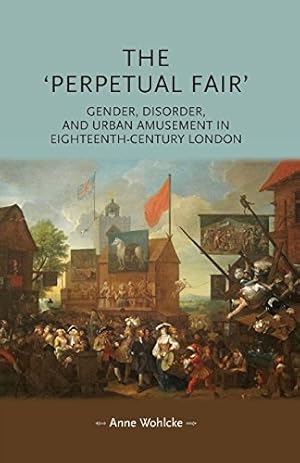 Seller image for The 'Perpetual Fair': Gender, disorder and urban amusement in eighteenth-century London (Gender in History MUP) by Wohlcke, Anne [Paperback ] for sale by booksXpress