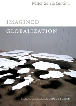 Immagine del venditore per Imagined Globalization (Latin America in Translation) by García Canclini, Néstor [Hardcover ] venduto da booksXpress