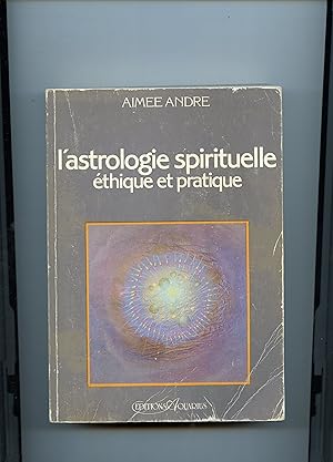 L'ASTROLOGIE SPIRITUELLE . ÉTHIQUE ET PRATIQUE