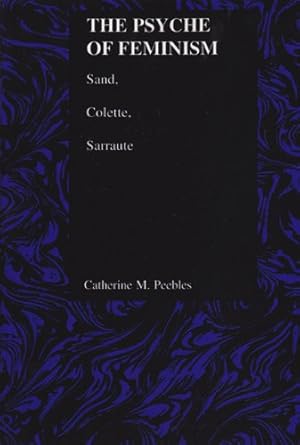 Seller image for The Psyche of Feminism: Sand, Colette, Sarraute (Purdue Studies in Romance Literatures) [Soft Cover ] for sale by booksXpress