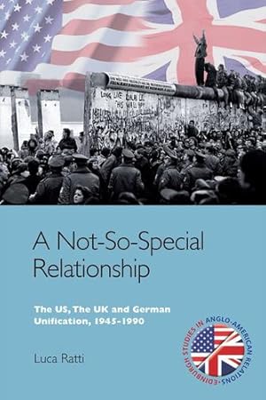 Immagine del venditore per A Not-So-Special Relationship: The US, The UK and German Unification, 1945-1990 (Edinburgh Studies in Anglo-American Relations) by Ratti, Luca [Paperback ] venduto da booksXpress