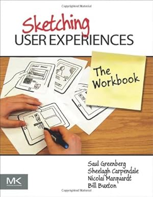 Image du vendeur pour Sketching User Experiences: The Workbook by Greenberg, Saul, Carpendale, Sheelagh, Marquardt, Nicolai, Buxton, Bill [Paperback ] mis en vente par booksXpress