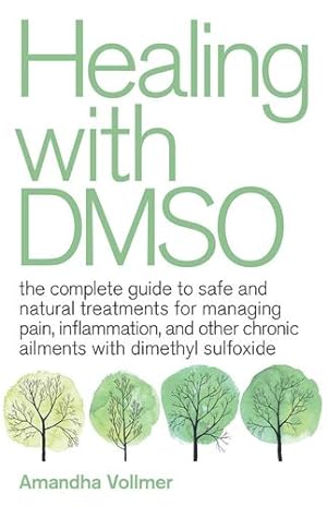 Seller image for Healing with DMSO: The Complete Guide to Safe and Natural Treatments for Managing Pain, Inflammation, and Other Chronic Ailments with Dimethyl Sulfoxide by Vollmer Doctor of Naturopathic Me, Amandha Dawn [Paperback ] for sale by booksXpress