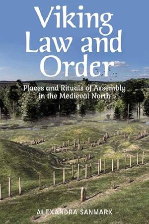 Bild des Verkufers fr Viking Law and Order: Places and Rituals of Assembly in the Medieval North by Sanmark, Alexandra [Paperback ] zum Verkauf von booksXpress