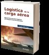 Logística de la carga aérea: manual de los procesos logísticos del transporte aéreo de mercancías