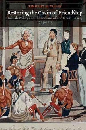 Immagine del venditore per Restoring the Chain of Friendship : British Policy and the Indians of the Great Lakes, 1783-1815 venduto da GreatBookPrices