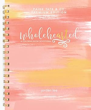 Immagine del venditore per Wholehearted: A Coloring Book Devotional, Premium Edition (Christian Coloring, Bible Journaling and Lettering: Inspirational Gifts) by Lee, Jordan, Select, Paige Tate [Spiral-bound ] venduto da booksXpress