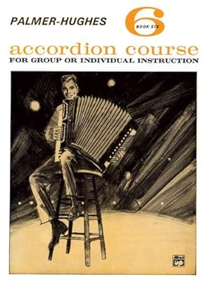Seller image for Palmer-Hughes Accordion Course, Bk 6: For Group or Individual Instruction by Palmer, Willard A., Hughes, Bill [Paperback ] for sale by booksXpress