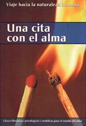 UNA CITA CON EL ALMA: CLAVES FILOSOFICAS, PSICOLOGICAS Y CIENTIFI CAS PARA EL ESTUDIO DEL ALMA