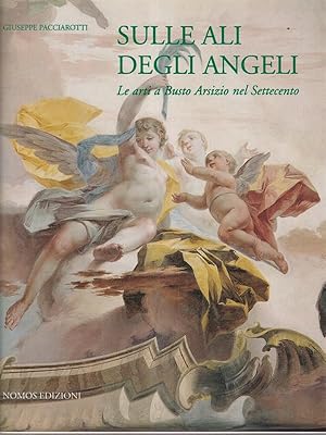 Imagen del vendedor de Sulle ali degli angeli. Le arti a Busto Arsizio nel Settecento a la venta por Librodifaccia