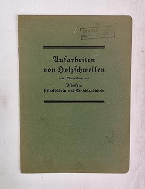 Aufarbeiten von Holzschwellen unter Verwendung von Pflöcken, Pflockdübeln und Einschlagdübeln.