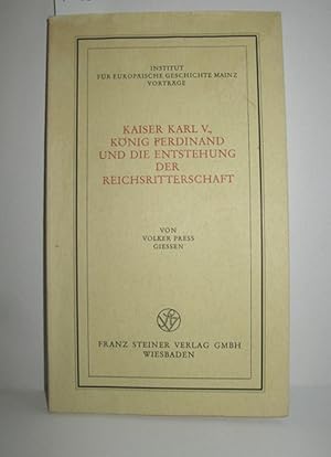 Seller image for Kaiser Karl V., Knig Ferdinand und die Entstehung der Reichsritterschaft for sale by Antiquariat Zinnober