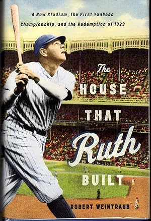 Imagen del vendedor de The House That Ruth Built: A New Stadium, the First Yankees Championship, and the Redemption of 1923 a la venta por Dorley House Books, Inc.