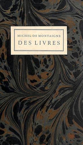 Image du vendeur pour Des Livres: Chapitre X, Livre Ii, Des Essais De Messire Michel Seigneur De Montaigne, Chevalier De L'Ordre Du Roy Et Gentilhomme Ordinaire De Sa Chambre Maire Et Govverneur De Bourdeaus. mis en vente par M Godding Books Ltd