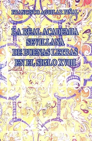 Bild des Verkufers fr La Real Academia Sevillana de Buenas Letras en el siglo XVII zum Verkauf von M Godding Books Ltd