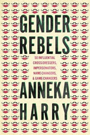 Seller image for Gender Rebels : 50 Influential Cross-Dressers, Impersonators, Name-Changers, and Game-Changers for sale by GreatBookPrices