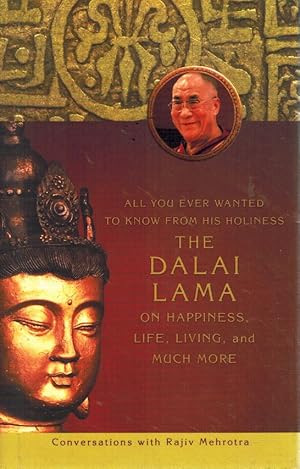 Image du vendeur pour ALL YOU EVER WANTED TO KNOW FROM HIS HOLINESS THE DALAI LAMA ON HAPPINESS, LIFE, LIVING, AND MUCH MORE Conversations with Rajiv Mehrotra mis en vente par Z-A LLC